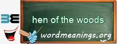 WordMeaning blackboard for hen of the woods